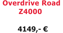 Overdrive Road  Z4000  4149,- €